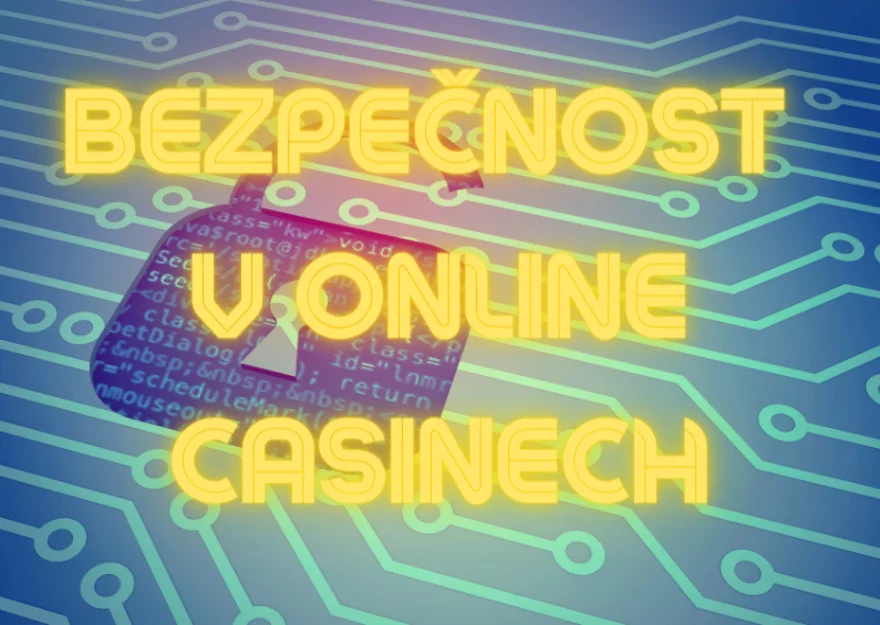 Bezpečnost v online casinech na prvním místě