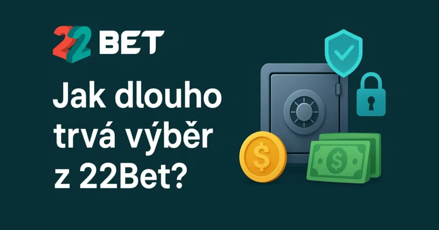 Jak dlouho trvá výběr z 22Bet? Kompletní průvodce pro české hráče