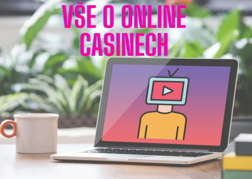 Vše, co byste měli vědět o online casinech a Sázení online!