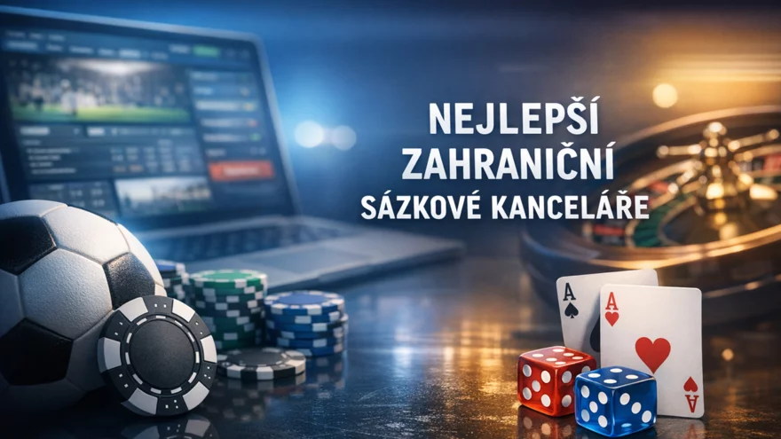 Nejlepší zahraniční sázkové kanceláře 2026 pro české hráče